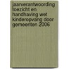 Jaarverantwoording toezicht en handhaving Wet kinderopvang door gemeenten 2006 by N.J. de Weijer