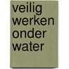 Veilig werken onder water door C. Dijkhuizen