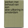 Werken met behoud van een Abw-uitkering in Amsterdam door W.J. Walraad