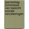 Jaarverslag Commissie van Toezicht Sociale Verzekeringen door Onbekend