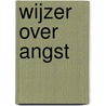 Wijzer over angst by H. Kelderman