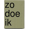 Zo Doe Ik door L. van Dijk