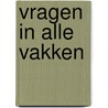 Vragen in alle vakken by Maaike Bakker