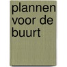 Plannen voor de buurt door M. Veen