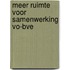 Meer ruimte voor samenwerking vo-bve