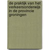 De praktijk van het verkeersonderwijs in de provincie Groningen by I.N.L.G. van Schagen
