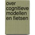Over cognitieve modellen en fietsen