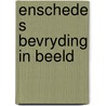 Enschede s bevryding in beeld by Unknown