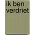 Ik ben verdriet