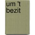 Um 't bezit
