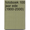 Fotoboek 100 jaar Ede (1900-2000) door R.H. Nijhoff