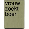 Vrouw zoekt boer door Henk Graaskamp