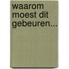 Waarom moest dit gebeuren... by A.H. de Ruijter-Harkema