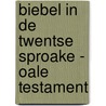 Biebel in de Twentse sproake - Oale Testament door Anne van der Meiden