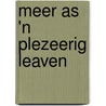 Meer as 'n plezeerig leaven door W.F. van Heek