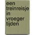 Een treinreisje in vroeger tijden