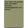 Met Hans van Paridon door de twaalf mooiste wandelgebieden van Twente door H. van Paridon