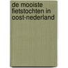 De mooiste fietstochten in Oost-Nederland by H. van Paridon