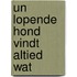 Un lopende hond vindt altied wat