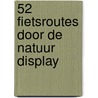 52 fietsroutes door de natuur display  door Onbekend