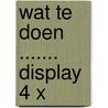 Wat te doen ....... display 4 x by W. Pijffers