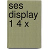 SES display 1 4 x  door Onbekend