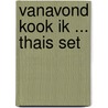 Vanavond kook ik ... Thais set door A. Bakker