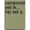 Vanavond eet ik... kip set a by A. Bakker