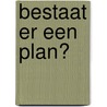 Bestaat er een plan? door E. Smit
