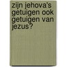 Zijn Jehova's Getuigen ook getuigen van Jezus? by E. Smit