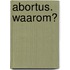 Abortus. Waarom?