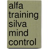 Alfa Training Silva Mind Control door J.I. van Baaren