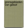Grensgebieden van geloof by J.I. van Baaren