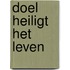 Doel heiligt het leven
