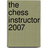 The Chess Instructor 2007 by Unknown