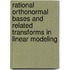 Rational orthonormal bases and related transforms in linear modeling