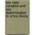 Sex ratio variation and sex determination in Urtica dioica