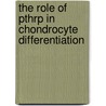 The role of PTHrP in chondrocyte differentiation by J. Hoogendam