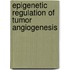 Epigenetic regulation of tumor angiogenesis