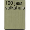 100 jaar Volkshuis by D. Nas