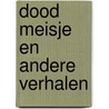 Dood meisje en andere verhalen door P. Los