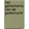 Het geheimenis van de Godsvrucht door J. Kamphuis