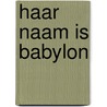 Haar naam is Babylon by P. Groenenberg