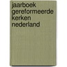 Jaarboek gereformeerde kerken nederland door Onbekend