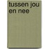 Tussen jou en nee