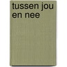 Tussen jou en nee by Triemstra