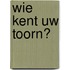 Wie kent uw toorn?