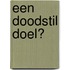Een doodstil doel?