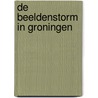 De beeldenstorm in Groningen door Hans Veldman