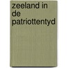 Zeeland in de patriottentyd door Bob Wessels